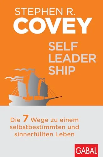 Self-Leadership: Die 7 Wege zu einem selbstbestimmten Leben - Karrierestrategien für persönliches Wachstum und Erfolg durch Selbstführung und Zielorientierung.
