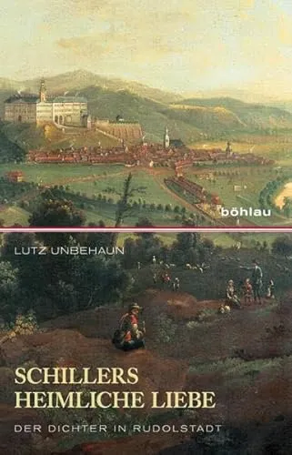 Schillers heimliche Liebe: Der Dichter in Rudolfstadt: Der Dichter in Rudolstadt