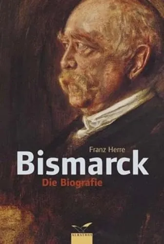 Bismarck: Eine Biographie (Albatros im Patmos Verlagshaus)