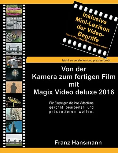 Von der Kamera zum fertigen Film mit Magix Video deluxe 2016: Für Einsteiger, die ihre Videofilme gekonnt präsentieren wollen.