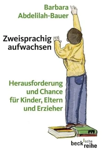 Zweisprachig aufwachsen: Herausforderung und Chance für Kinder, Eltern und Erzieher (Beck'sche Reihe)
