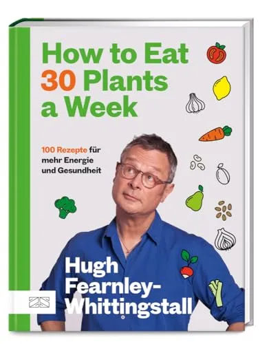 How to Eat 30 Plants a Week: 100 pflanzenbasierte Rezepte für mehr Energie und Gesundheit - Freizeit, Haus & Garten – Entdecken Sie 100 pflanzenbasierte Rezepte, die Ihre Energie steigern und Ihre Gesundheit fördern!