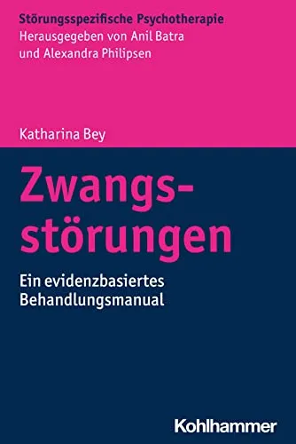 Zwangsstörungen: Ein evidenzbasiertes Behandlungsmanual - Medizin: Effektives Behandlungsmanual für Zwangsstörungen, basierend auf evidenzbasierten Methoden zur Verbesserung der Therapieergebnisse.