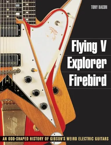 Tony Bacon Flying V, Explorer, Firebird - Eine faszinierende Geschichte von Gibsons ungewöhnlichen E-Gitarren - Belletristik über die Geschichte von ikonischen E-Gitarren, geschrieben von Tony Bacon, einem Experten für Instrumentengeschichte.
