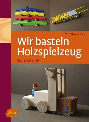 Wir basteln Holzspielzeug: Fahrzeuge