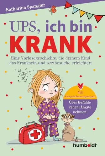 Ups, ich bin krank: Eine Vorlesegeschichte, die deinem Kind das Kranksein und Arztbesuche erleichtert. Mit Gesprächsanregungen. Über Gefühle reden und Ängste nehmen. Illustriert von Verena Potthast