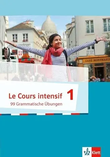 Le Cours intensif 1: 99 Grammatische Übungen 1. Lernjahr (Le Cours intensif. Französisch als 3. Fremdsprache ab 2016)