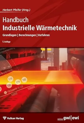 Handbuch Industrielle Wärmetechnik: Grundlagen - Berechnungen - Verfahren (Edition ewi)