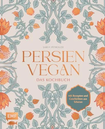 Persien vegan – Das Kochbuch: Die persische Küche neu erleben - Kochbuch für die persische Küche, bietet vegane Rezepte und spannende Geschichten aus Teheran für kulinarische Entdecker.