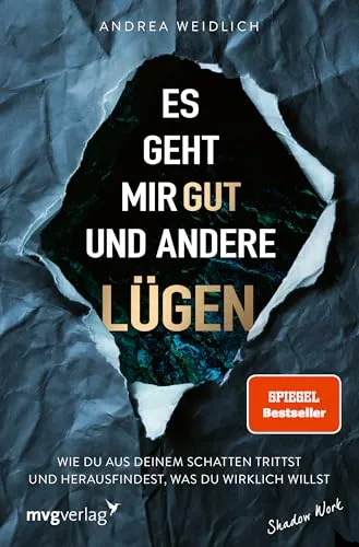 Es geht mir gut und andere Lügen: Wie du aus deinem Schatten trittst und herausfindest, was du wirklich willst | SPIEGEL-Bestseller