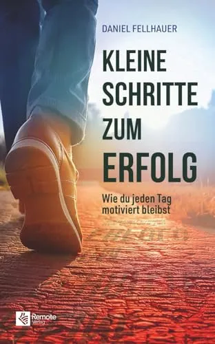 Kleine Schritte zum Erfolg: Wie du jeden Tag motiviert bleibst