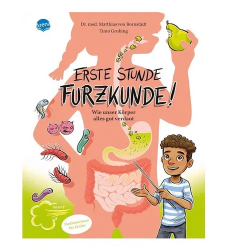 Erste Stunde Furzkunde! Wie unser Körper alles gut verdaut ►►►UNGELESEN