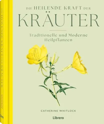 Die heilende Kraft der Kräuter: Antike und moderne Heilpflanzen
