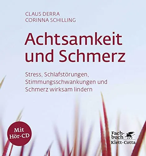 Achtsamkeit und Schmerz: Stress, Schlafstörungen, Stimmungsschwankungen lindern - Medizin: Entdecken Sie effektive Methoden zur Linderung von Stress und Schmerzen durch Achtsamkeitstechniken.