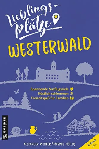 Lieblingsplätze Westerwald: Aktual. Neuausgabe (Lieblingsplätze im GMEINER-Verlag)