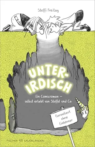 Unterirdisch. Ein Comicroman – selbst erlebt von Stoffel und Ca. Garantiert ohne Einhörner: Witziger Comicroman für Kinder ab 8 Jahren (Stoffel und Ca-Kollektion, Band 2)