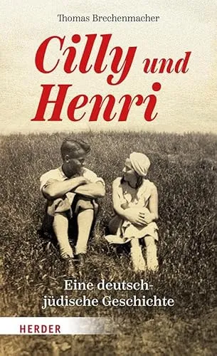 Cilly und Henri: Eine deutsch-jüdische Geschichte von Verlag Herder