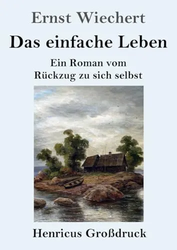 Das einfache Leben (Großdruck): Ein Roman vom Rückzug zu sich selbst