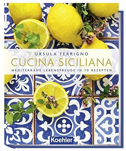 Cucina Siciliana: Mediterrane Lebensfreude in 70 Rezepten - Kochbuch für Freizeit, Haus & Garten mit 70 authentischen Rezepten für italienische Spezialitäten und ein Stück Sizilien auf deinem Teller.