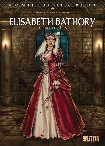 Königliches Blut: Elisabeth Bathory: Die Blutgräfin