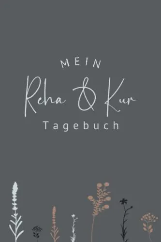 Mein Reha- & Kurtagebuch: Reha und Kurtagebuch zum Ausfüllen und Tägl. Dokumentation | Platz für 6 Wochen Kur | inkl. Packliste, Terminplaner und mehr