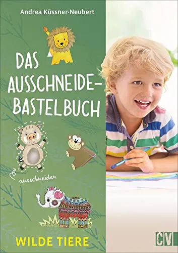 Das Ausschneide-Bastelbuch: Wilde Tiere. Bastel- und Spielspaß für Kinder ab 5 Jahren. Ganz einfach, nur mit Buntstiften, Schere und Klebstoff.: ... Kinderleicht mit Stift, Schere und Klebstoff