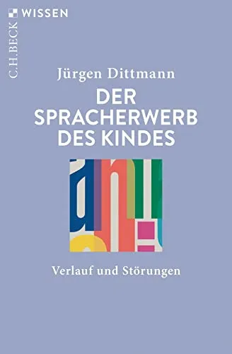 Der Spracherwerb des Kindes: Verlauf und Störungen (C.H.BECK Wissen)