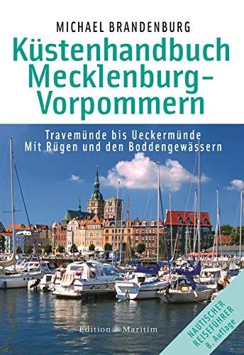 Küstenhandbuch Mecklenburg-Vorpommern: Travemünde bis Ueckermünde - Umfassender Reiseführer für die Ostseeküste, ideal für Wassersportler und Naturfreunde, mit wertvollen Tipps und Karten.