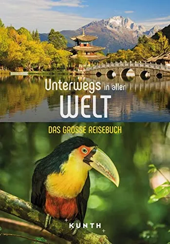 KUNTH Unterwegs in aller Welt: Das große Reisebuch - Reisebuch für Entdecker, bietet inspirierende Reiseziele und praktische Tipps für unvergessliche Abenteuer.