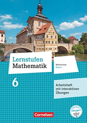Lernstufen Mathematik - Mittelschule Bayern 2017 - 6. Jahrgangsstufe: Arbeitsheft mit eingelegten Lösungen und interaktiven Übungen online