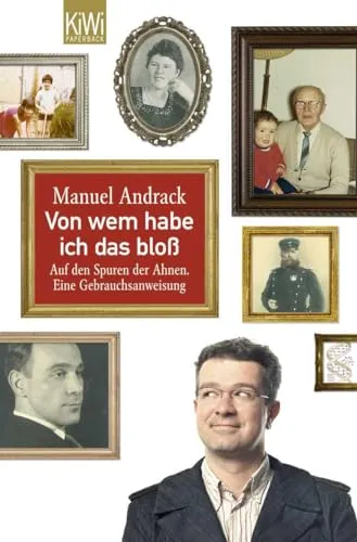 Von wem habe ich das bloß: Auf den Spuren der Ahnen. Eine Gebrauchsanweisung