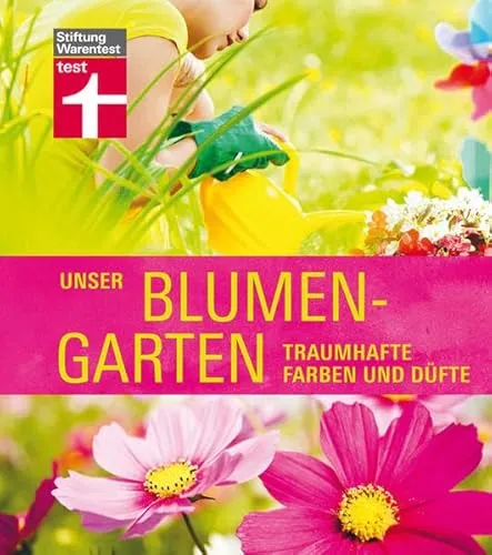 Unser Blumengarten: Traumhafte Farben und Düfte