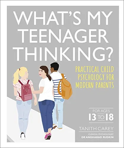 What's My Teenager Thinking?: Praktische Kinderpsychologie für moderne Eltern
