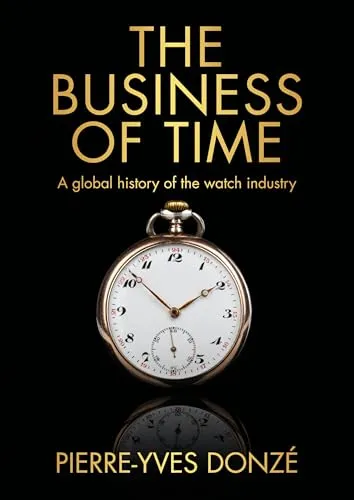 The business of time: A global history of the watch industry (Studies in Design and Material Culture)