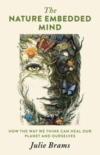 The Nature Embedded Mind,: How the Way We Think Can Heal Our Planet and