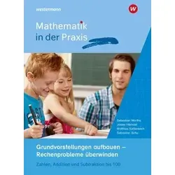Mathematik in der Praxis - Handbücher zur Unterrichtsgestaltung - Mathematik Schulbücher mit praxisorientierten Anregungen zum Aufbauen von Grundvorstellungen und Überwinden von Rechenproblemen für Addition und Subtraktion bis 100.
