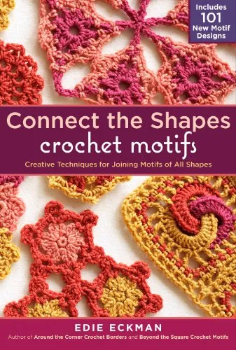 Connect the Shapes Crochet Motifs: 101 Neue Motive und kreative Verbindungstechniken - Stricken: 101 neue Motive und innovative Techniken für das kreative Verbinden von Häkelstücken in einem spiralgebundenen Buch von Bestseller-Autorin Edie Eckman.