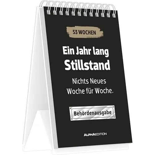 Ein Jahr lang Stillstand: Nichts Neues Woche für Woche. - Behördenausgabe - immerwährender Tischaufstellkalender 10,5x14,8 cm mit 53 schwarzhumorigen Sprüchen
