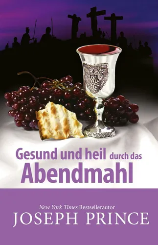 Joseph Prince-Gesund und heil durch das Abendmahl (*NEU*)