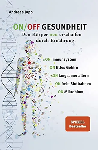 ON/OFF GESUNDHEIT. Den Körper neu erschaffen durch Ernährung: Wie Sie Immunsystem, Gehirn, Darm, Gefäße stärken und langsamer altern. Holen Sie sich einen leistungsfähigeren, besseren Körper zurück