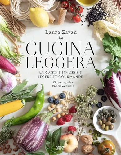 La Cucina Leggera: La cuisine italienne légère et gourmande