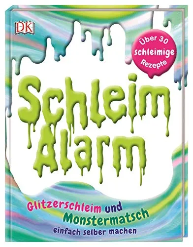 Schleim-Alarm: Glitzerschleim und Monstermatsch einfach selber machen. Über 30 schleimige Rezepte. Einfache Anleitungen - wenige Zutaten