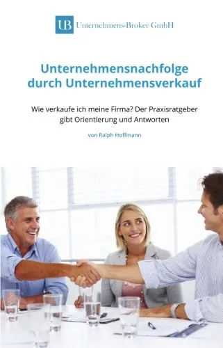 Unternehmensnachfolge durch Unternehmensverkauf: Wie verkaufe ich meine Firma?