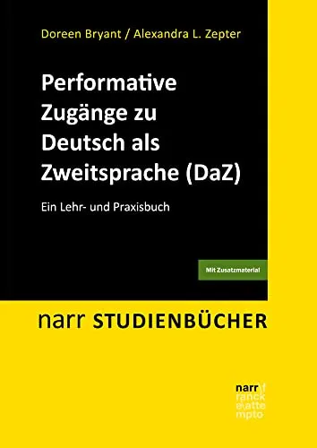 Performative Zugänge zu Deutsch als Zweitsprache (DaZ) - Lehr- und Praxisbuch - Fachbuch Linguistik mit innovativen Methoden zur Förderung der Sprachkompetenz für Lehrende und Lernende in DaZ.