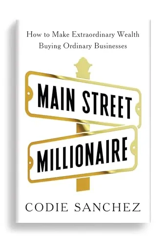 Main Street Millionaire: How to Make Extraordinary Wealth Buying Ordinary Businesses (Ebury Edge)