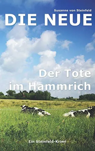 Die Neue: Der Tote im Hammrich (Steinfeld-Krimi, Band 1)