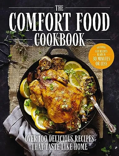 The Comfort Food Cookbook: Over 100 Recipes That Taste Like Home