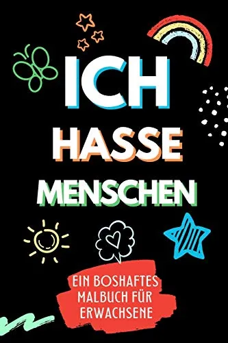 ICH HASSE MENSCHEN EIN BOSHAFTES MALBUCH FÜR ERWACHSENE: A5 freches Schimpfwörter Malbuch für Erwachsene | Böse Geschenke | Malbuch Langeweile | Fiese ... | Geschenk für Männer Kollegen | Anti Stress