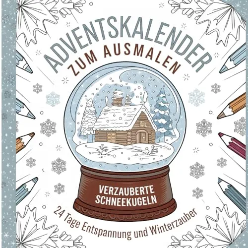 Adventskalender zum Ausmalen: Verzauberte Schneekugeln - 24 Tage Entspannung und Winterzauber: Das ultimative Adventsgeschenk: 24 Tage Auszeit in einem Buch