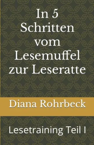 In 5 Schritten vom Lesemuffel zur Leseratte: Lesetraining Teil I